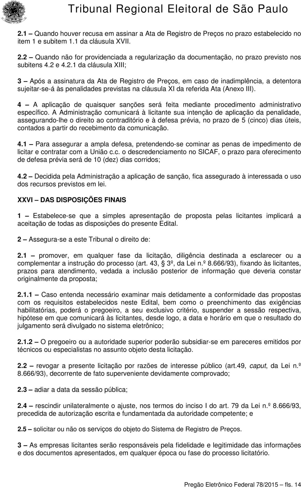 4 A aplicação de quaisquer sanções será feita mediante procedimento administrativo específico.