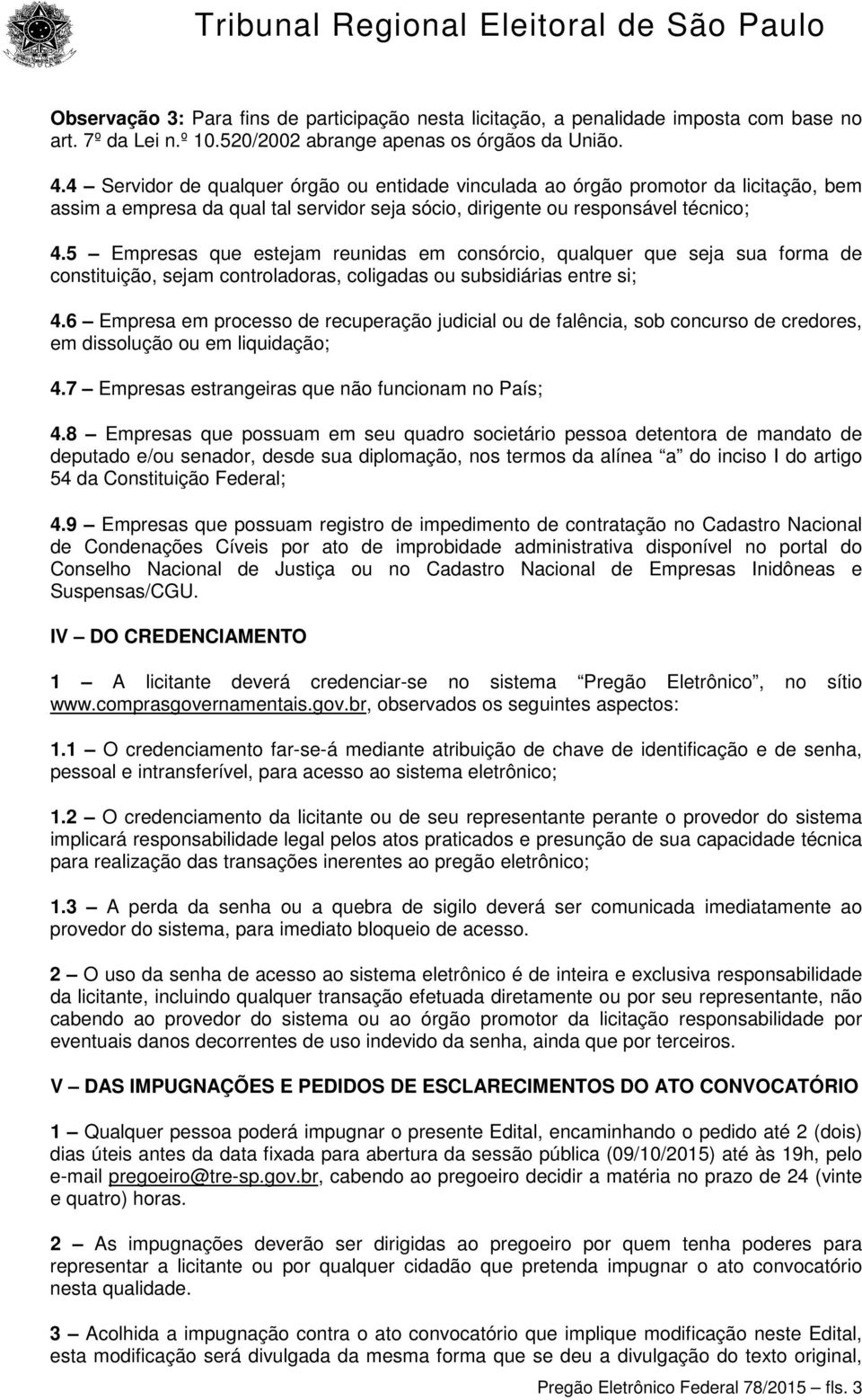 5 Empresas que estejam reunidas em consórcio, qualquer que seja sua forma de constituição, sejam controladoras, coligadas ou subsidiárias entre si; 4.