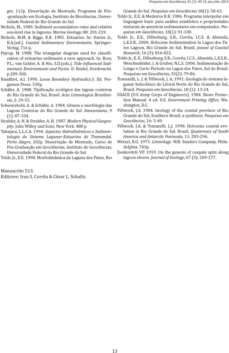 Sediment accumulation rates and relative sea-level rise in lagoons. Marine Geology, 88: 201-219. Nichols, M.M. & Biggs, R.B. 1985. Estuaries. In: Davies Jr., R.A.(ed.).