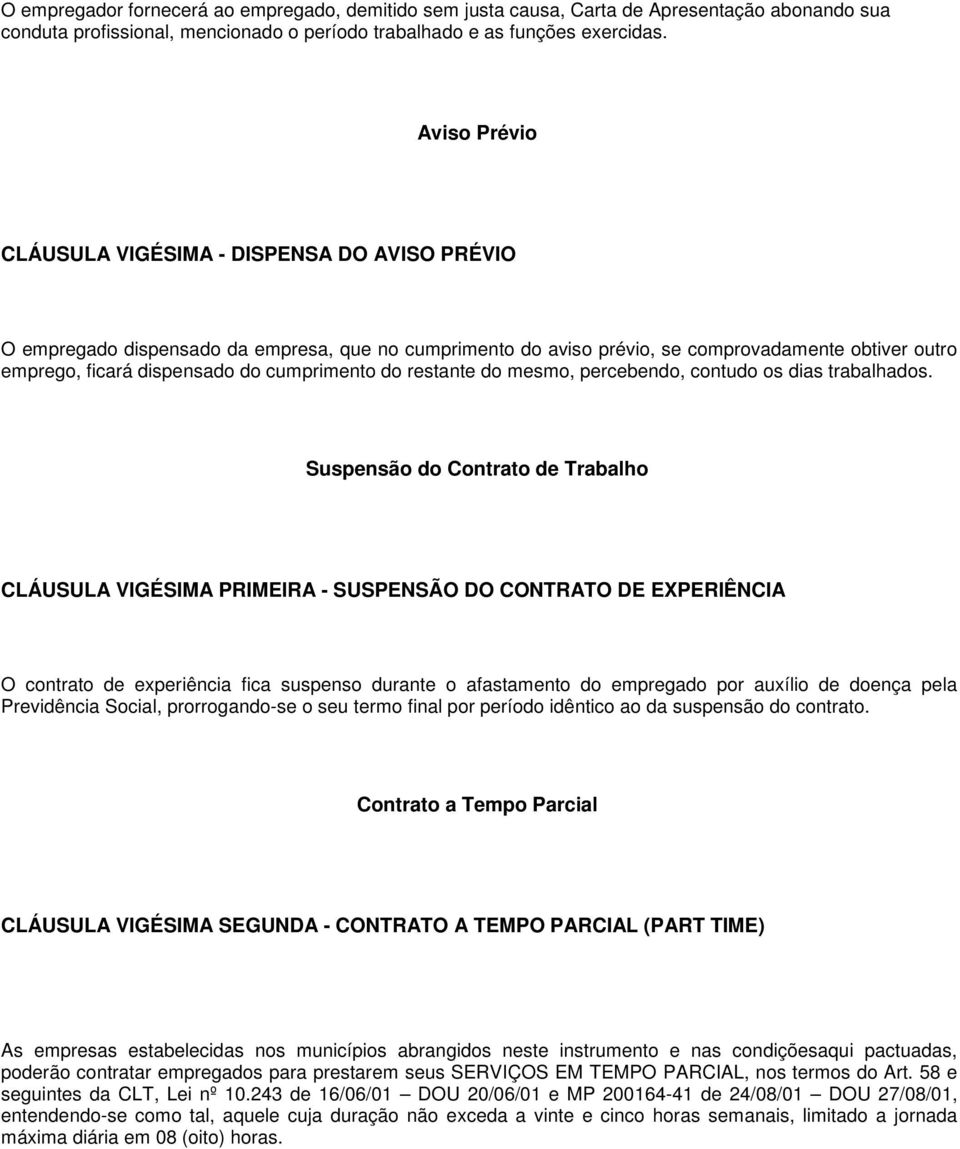 cumprimento do restante do mesmo, percebendo, contudo os dias trabalhados.