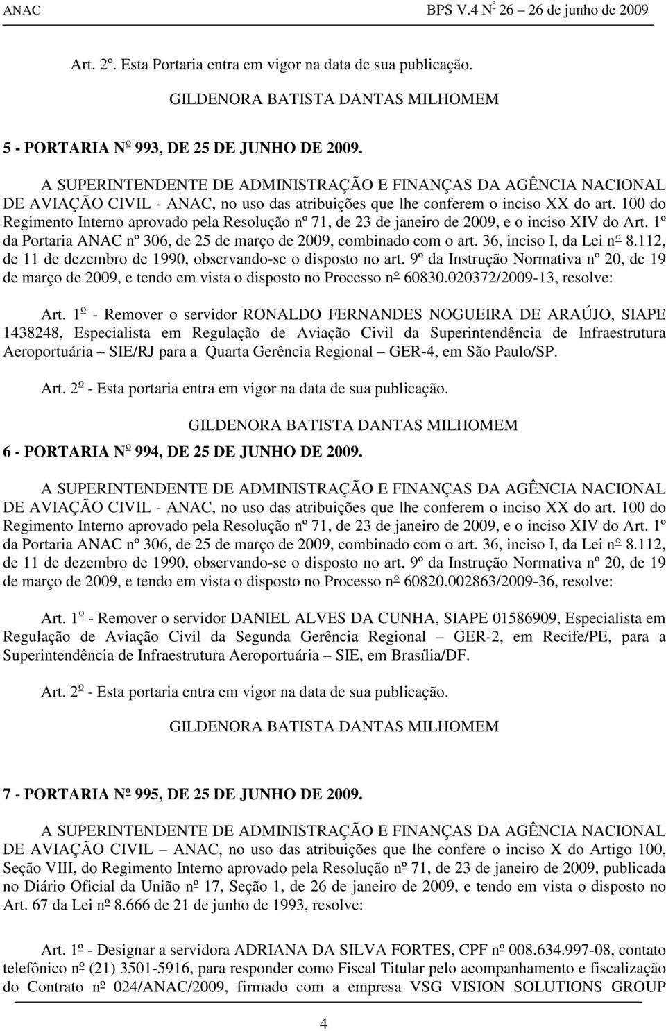 36, inciso I, da Lei n 8.112, de 11 de dezembro de 1990, observando-se o disposto no art. 9º da Instrução Normativa nº 20, de 19 de março de 2009, e tendo em vista o disposto no Processo n 60830.