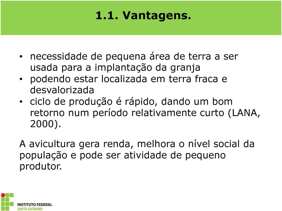 estar localizada em terra fraca e desvalorizada ciclo de produção é rápido, dando um