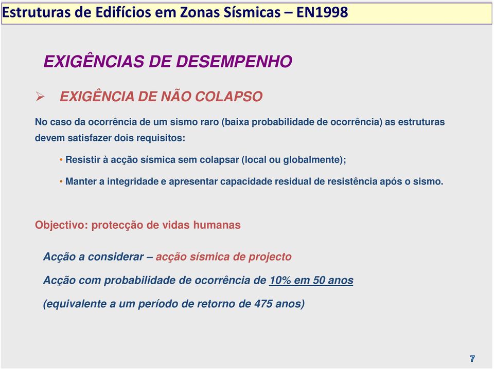 integridade e apresentar capacidade residual de resistência após o sismo.