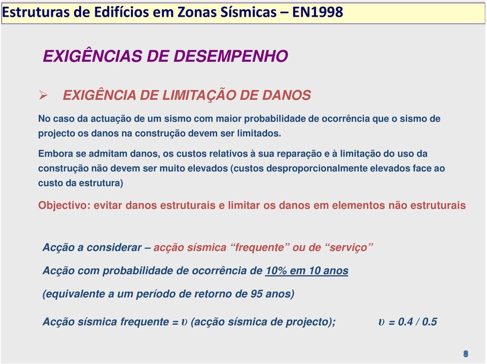 Embora se admitam danos, os custos relativos à sua reparação e à limitação do uso da construção não devem ser muito elevados (custos desproporcionalmente elevados face ao