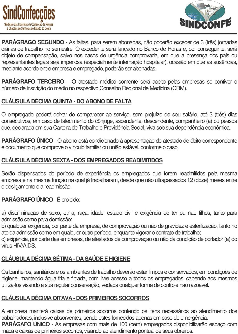 (especialmente internação hospitalar), ocasião em que as ausências, mediante acordo entre empresa e empregado, poderão ser abonadas.