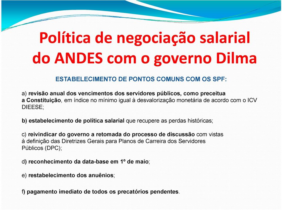 que recupere as perdas históricas; c) reivindicar do governo a retomada do processo de discussão com vistas à definição das Diretrizes Gerais para Planos de