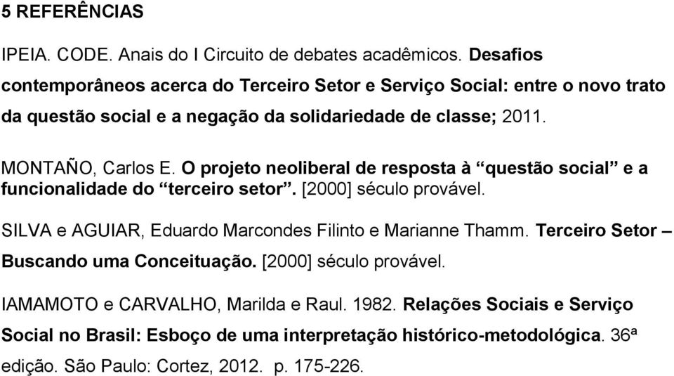 MONTAÑO, Carlos E. O projeto neoliberal de resposta à questão social e a funcionalidade do terceiro setor. [2000] século provável.