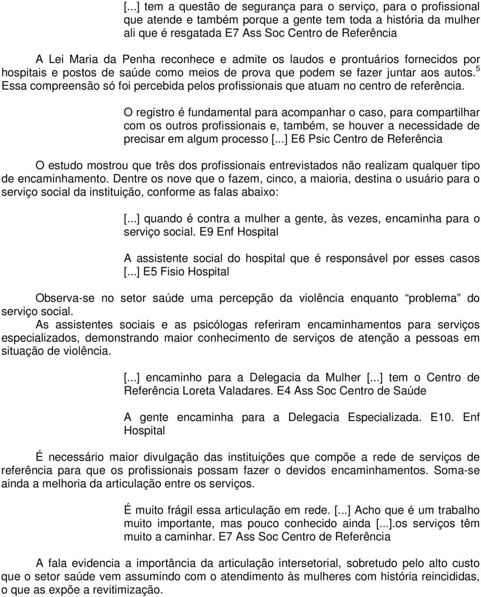 5 Essa compreensão só foi percebida pelos profissionais que atuam no centro de referência.