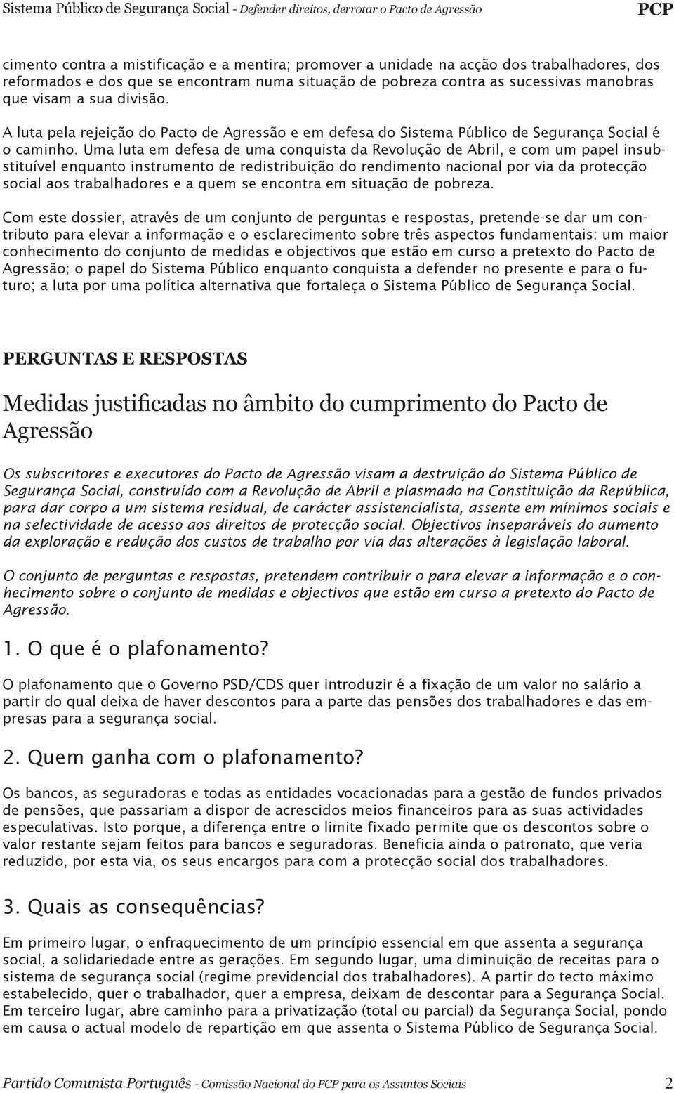 Uma luta em defesa de uma conquista da Revolução de Abril, e com um papel insubstituível enquanto instrumento de redistribuição do rendimento nacional por via da protecção social aos trabalhadores e