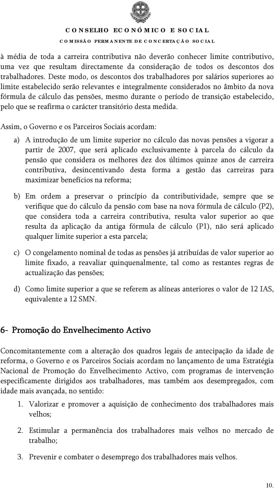 o período de transição estabelecido, pelo que se reafirma o carácter transitório desta medida.