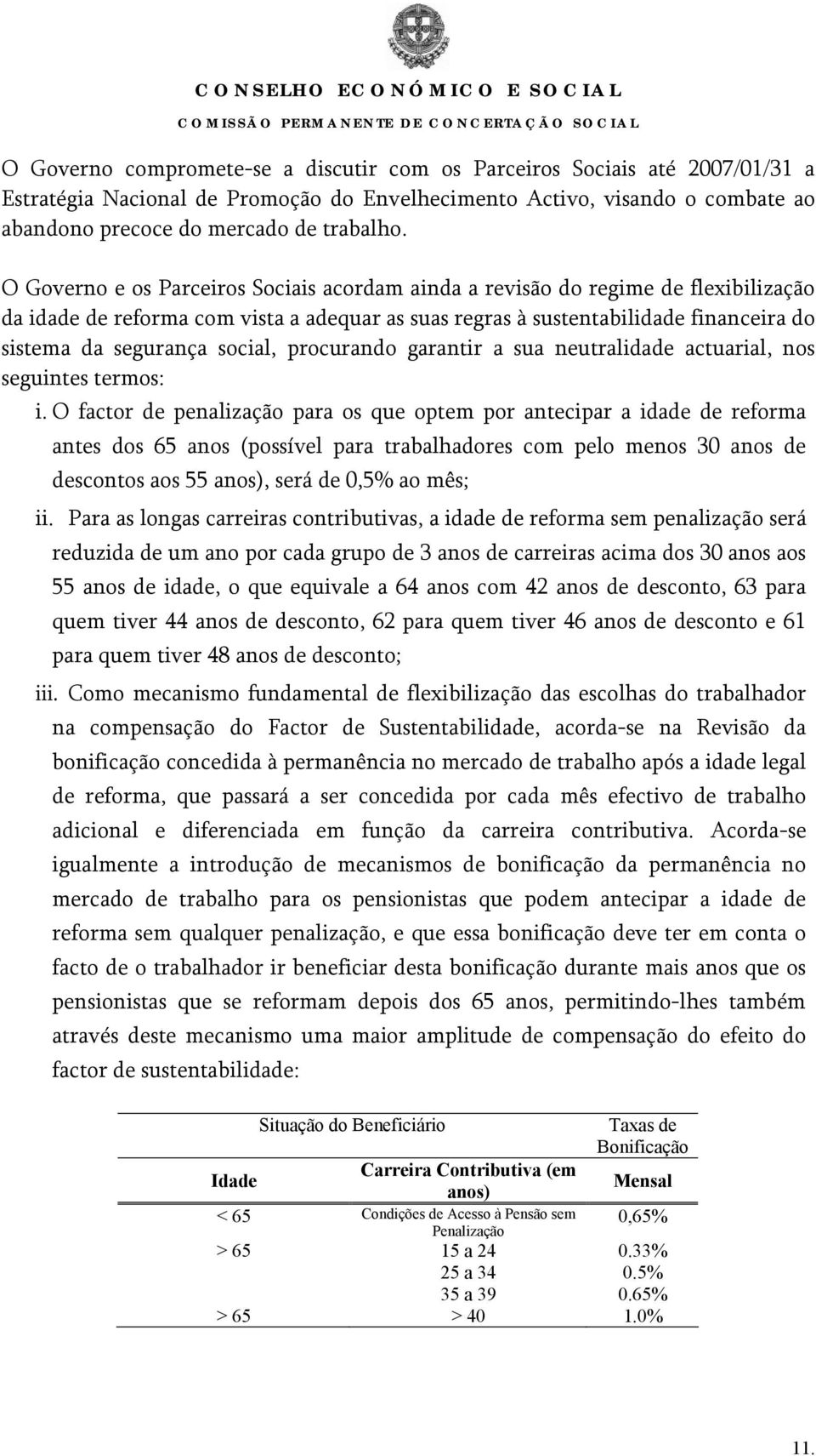 social, procurando garantir a sua neutralidade actuarial, nos seguintes termos: i.