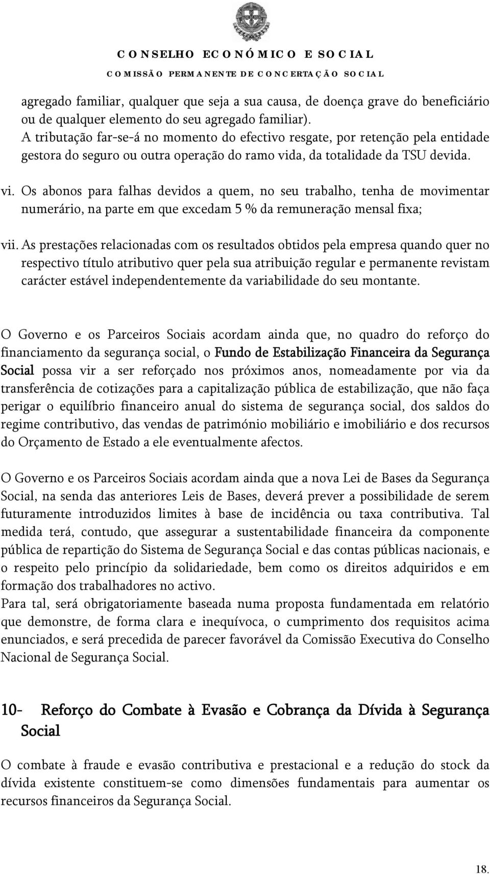 a, da totalidade da TSU devida. vi. Os abonos para falhas devidos a quem, no seu trabalho, tenha de movimentar numerário, na parte em que excedam 5 % da remuneração mensal fixa; vii.