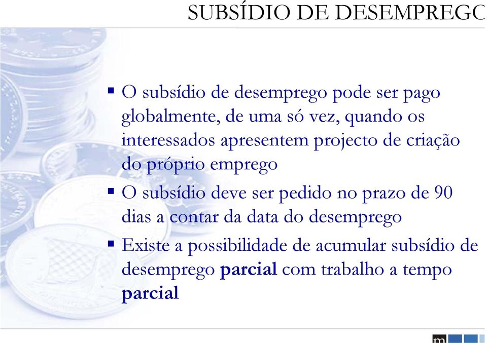 subsídio deve ser pedido no prazo de 90 dias a contar da data do desemprego Existe