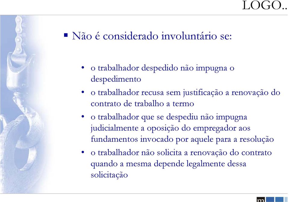 despediu não impugna judicialmente a oposição do empregador aos fundamentos invocado por aquele para a