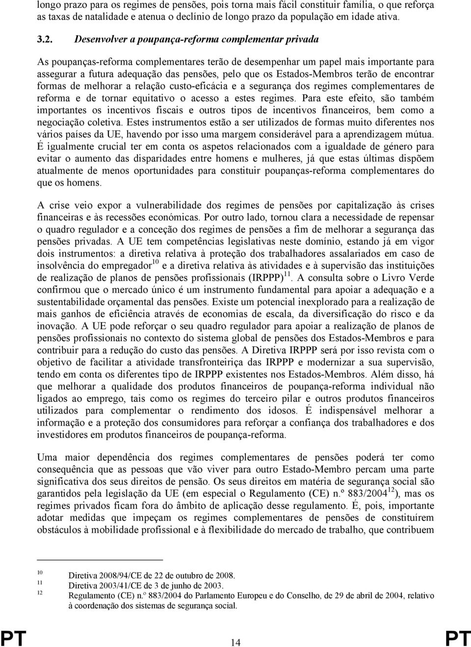 terão de encontrar formas de melhorar a relação custo-eficácia e a segurança dos regimes complementares de e de tornar equitativo o acesso a estes regimes.