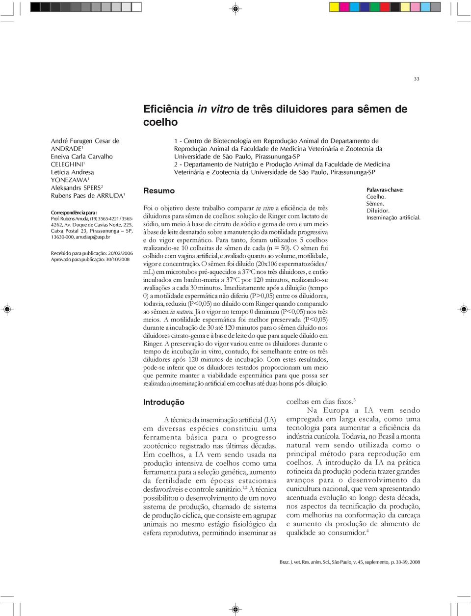 br Recebido para publicação: 20/02/2006 Aprovado para publicação: 30/10/2008 Resumo 1 - Centro de Biotecnologia em Reprodução Animal do Departamento de Reprodução Animal da Faculdade de Medicina