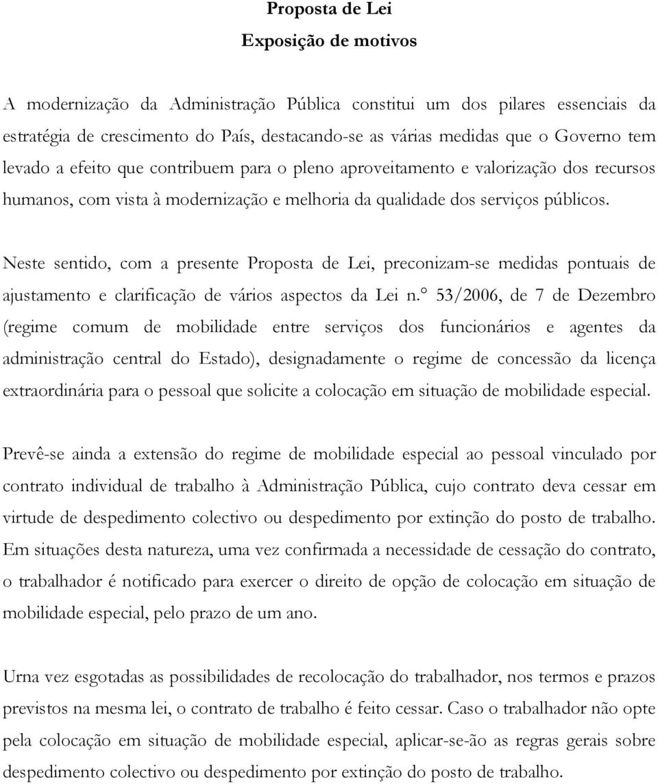 Neste sentido, com a presente Proposta de Lei, preconizam-se medidas pontuais de ajustamento e clarificação de vários aspectos da Lei n.