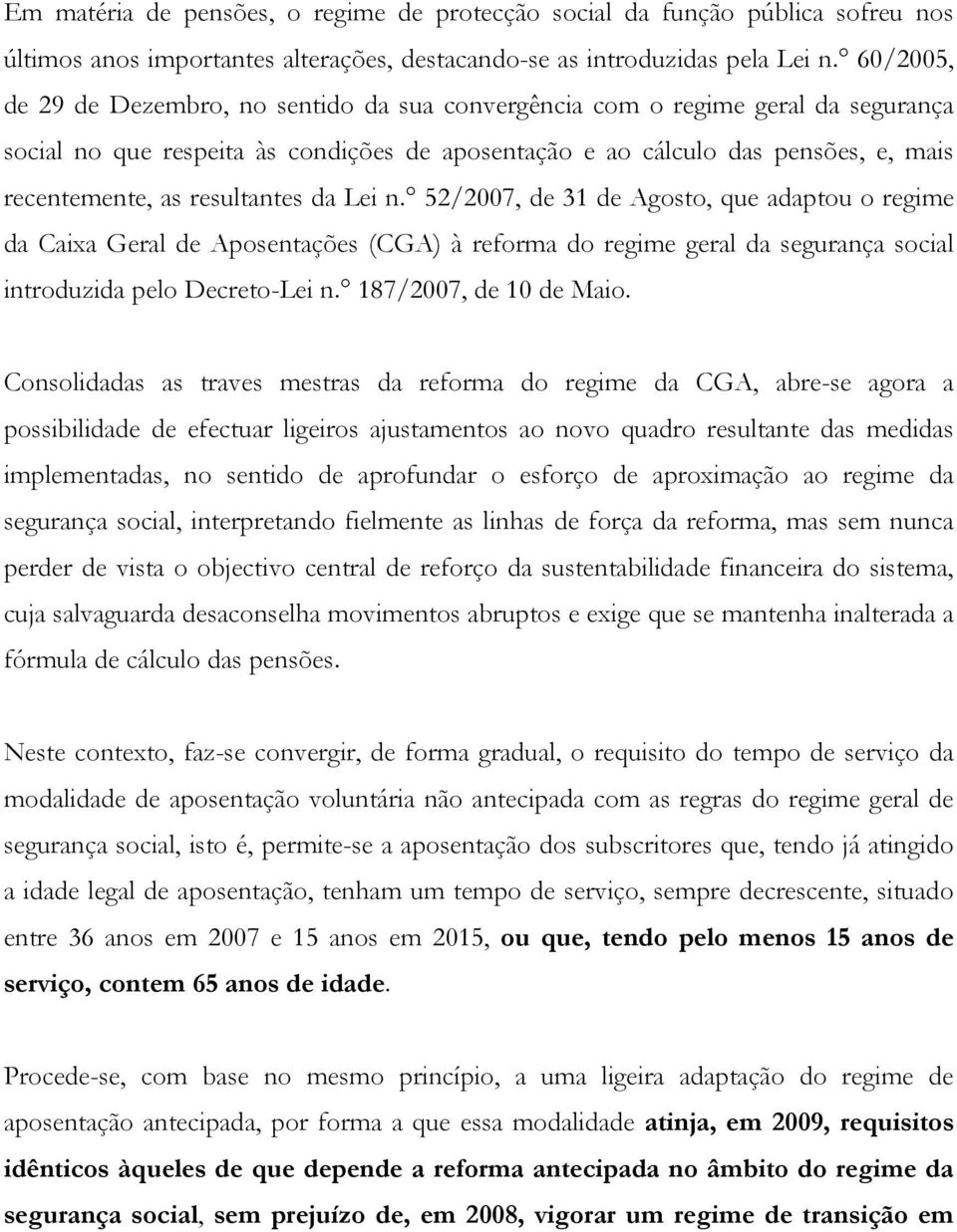 resultantes da Lei n. 52/2007, de 31 de Agosto, que adaptou o regime da Caixa Geral de Aposentações (CGA) à reforma do regime geral da segurança social introduzida pelo Decreto-Lei n.