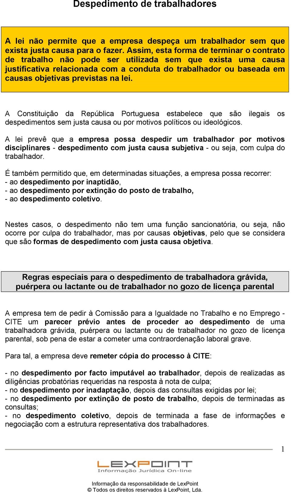 lei. A Constituição da República Portuguesa estabelece que são ilegais os despedimentos sem justa causa ou por motivos políticos ou ideológicos.