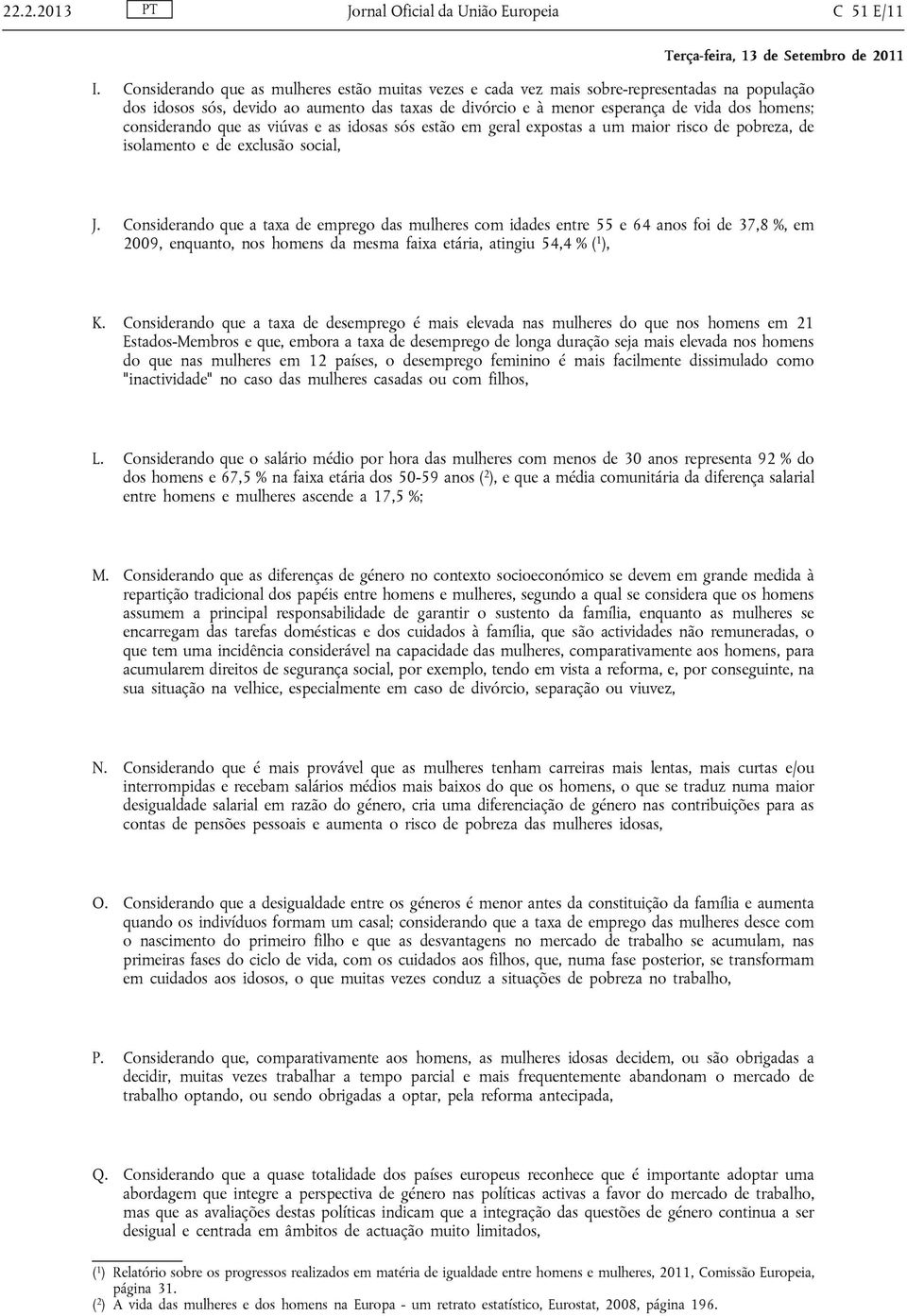 considerando que as viúvas e as idosas sós estão em geral expostas a um maior risco de pobreza, de isolamento e de exclusão social, J.