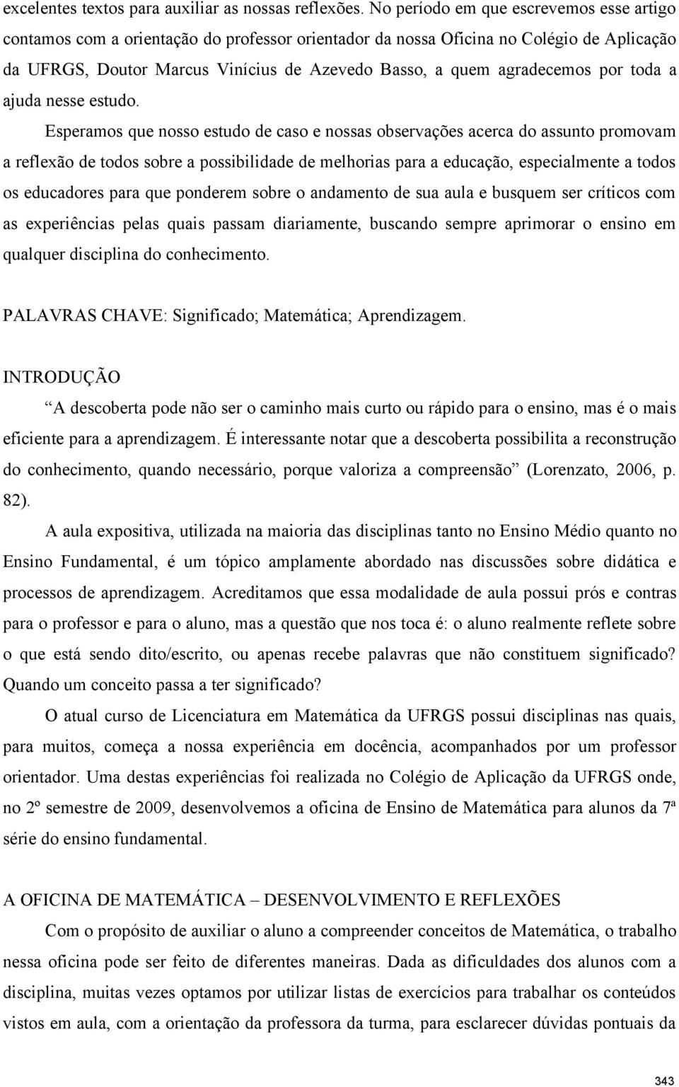 agradecemos por toda a ajuda nesse estudo.