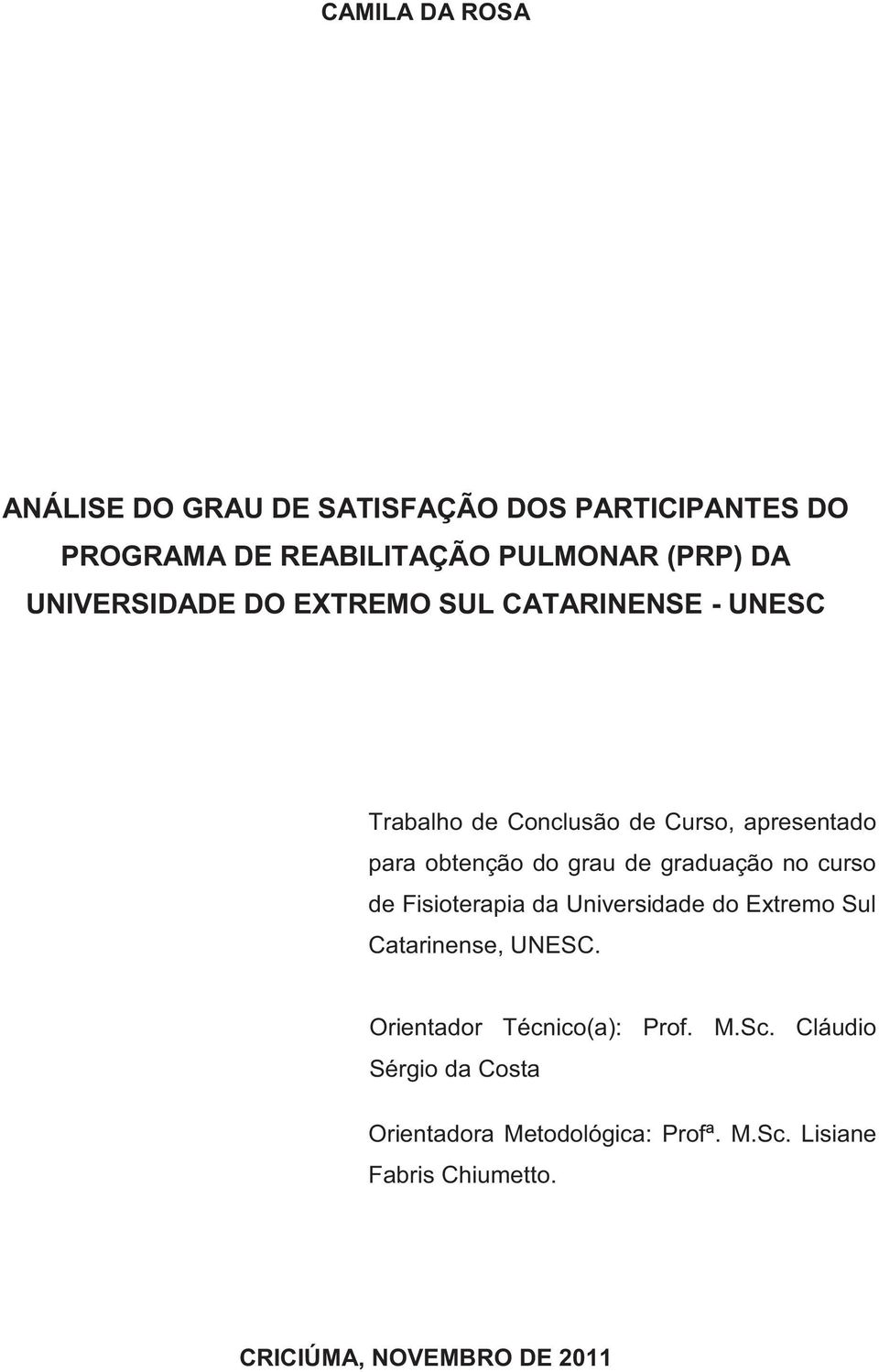 de graduação no curso de Fisioterapia da Universidade do Extremo Sul Catarinense, UNESC.