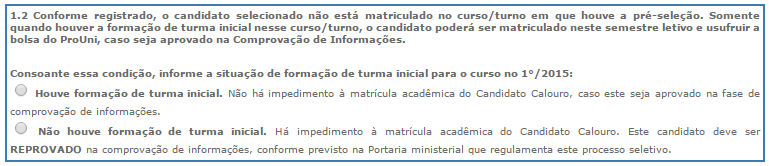 d) Informação relativa à formação de turma inicial Para os candidatos identificados como Calouros no curso/turno, será disposta a tela abaixo, em que deverá ser indicada a ocorrência de turma inicial