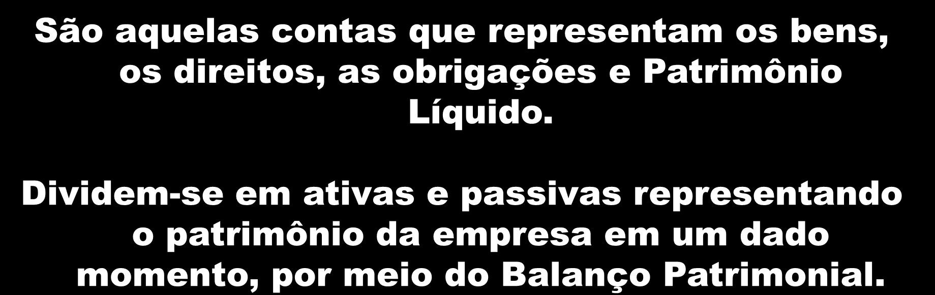 patrimoniais São aquelas contas que representam os bens, os direitos, as obrigações e Patrimônio Líquido.