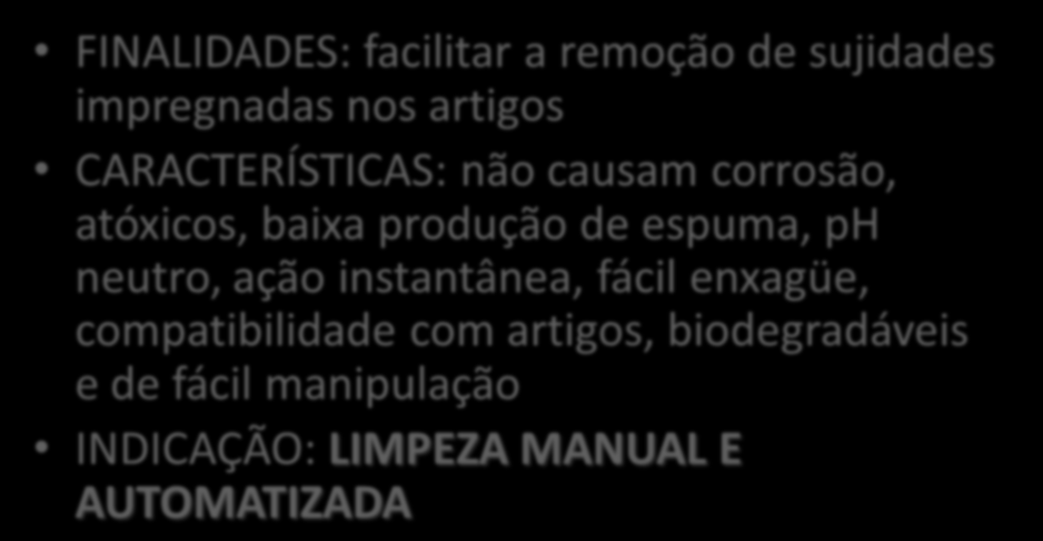 DETERGENTES ENZIMÁTICOS COMPOSIÇÃO: 1. surfactante: diminuem a tensão superficial da água e facilitam a suspensão de partículas insolúveis, podem ser iônicas ou neutras. 2.