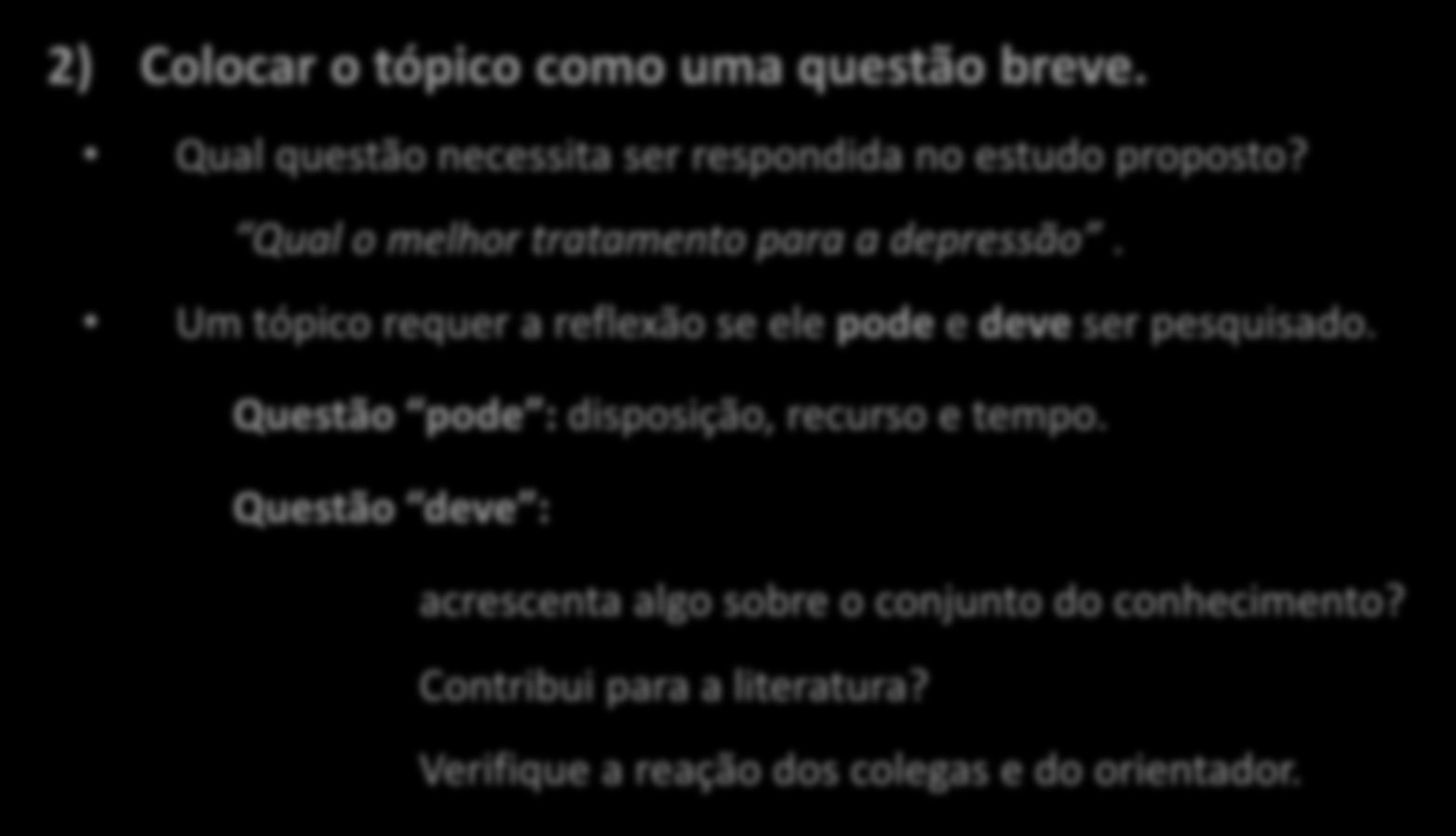 Tópico ou Tema de pesquisa Maneiras de os alunos obterem informações sobre seus temas quando começam a planejar sua pesquisa 2) Colocar o tópico como uma questão breve.