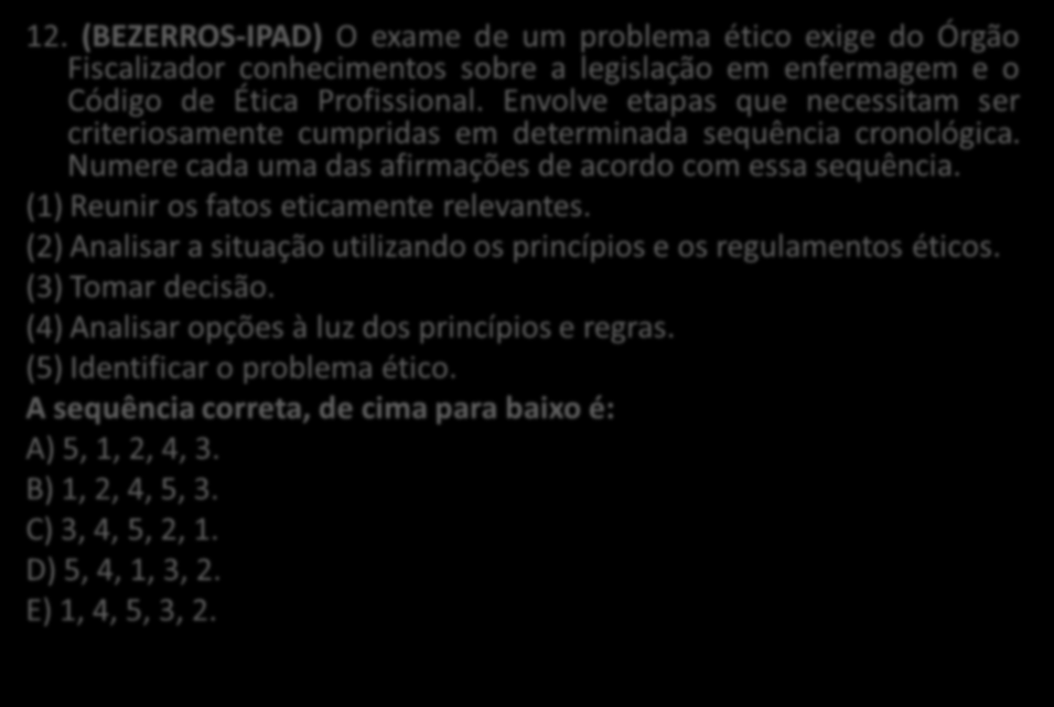 11. Segundo a Lei do Exercício Profissional de Enfermagem, é correto afirmar que: (BEZERROS-IPAD) A) a consulta de enfermagem é atribuição do enfermeiro, podendo ser delegada ao técnico de