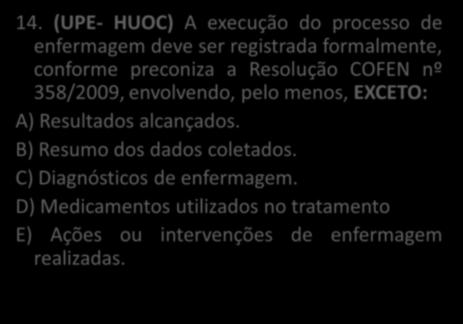 13. (UPE- HEMOPE) Quando realizado em instituições prestadoras de serviços ambulatoriais de saúde, domicílios, escolas, associações comunitárias, entre outros, o processo de saúde de enfermagem, de