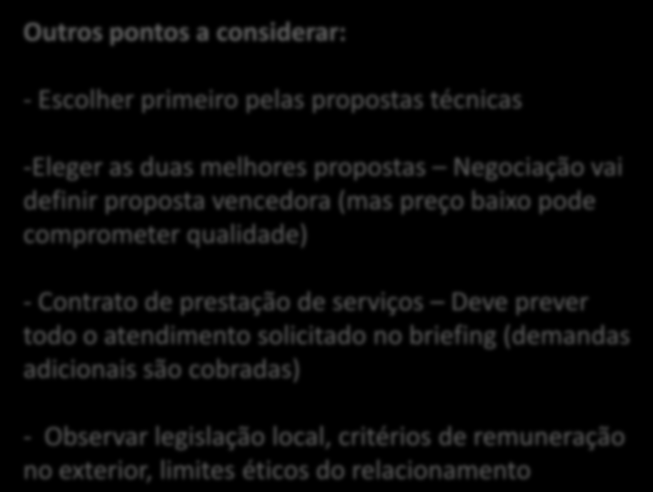 A ESCOLHA DE UMA ASSESSORIA DE IMPRENSA / RP NO ÂMBITO INTERNACIONAL Outros pontos a considerar: - Escolher primeiro pelas propostas técnicas -Eleger as duas melhores propostas Negociação vai definir