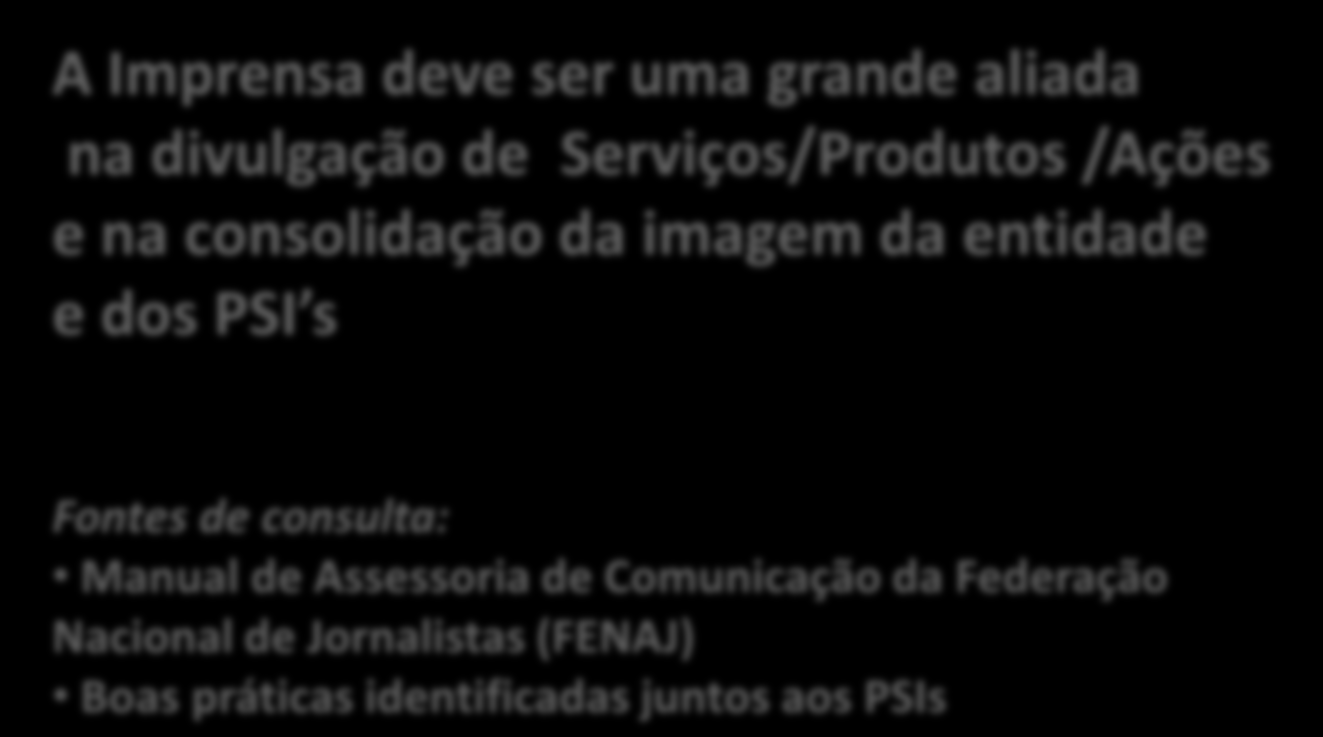 CONSTRUINDO UM BOM RELACIONAMENTO COM A MÍDIA INTERNACIONAL A Imprensa deve ser uma grande aliada na divulgação de Serviços/Produtos /Ações e na consolidação da imagem