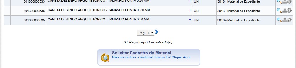 Para solicitar cadastro de material que não conste na lista, há duas opções, pelo caminho: SIPAC > Portal Administrativo > Requisições > Material > Catálogo > Solicitar Cadastro ou pelo botão de