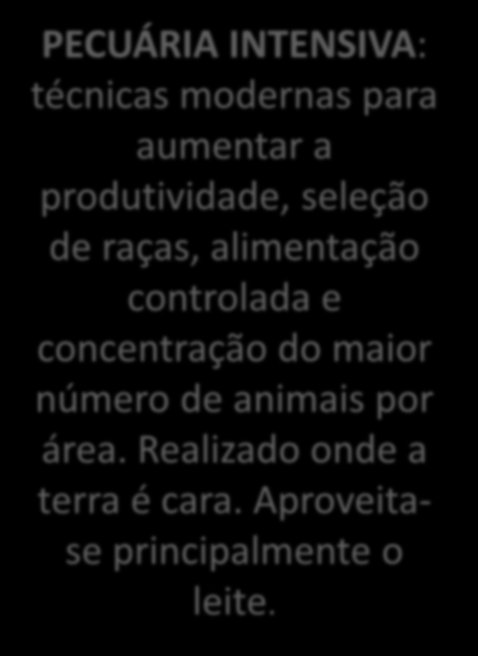 PECUÁRIA: FORNECE MATÉRIAS-PRIMAS PARA A INDÚSTRIA E ALIMENTOS. PECUÁRIA EXTENSIVA: praticada em regiões de baixa densidade demográfica (pouco povoada) e com disponibilidade de terra.