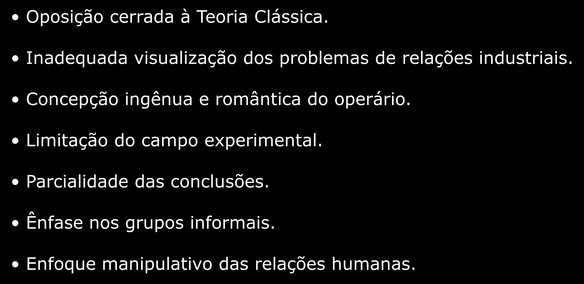 Apreciação Crítica da Teoria das Relações Humanas Oposição cerrada à Teoria Clássica. Inadequada visualização dos problemas de relações industriais.