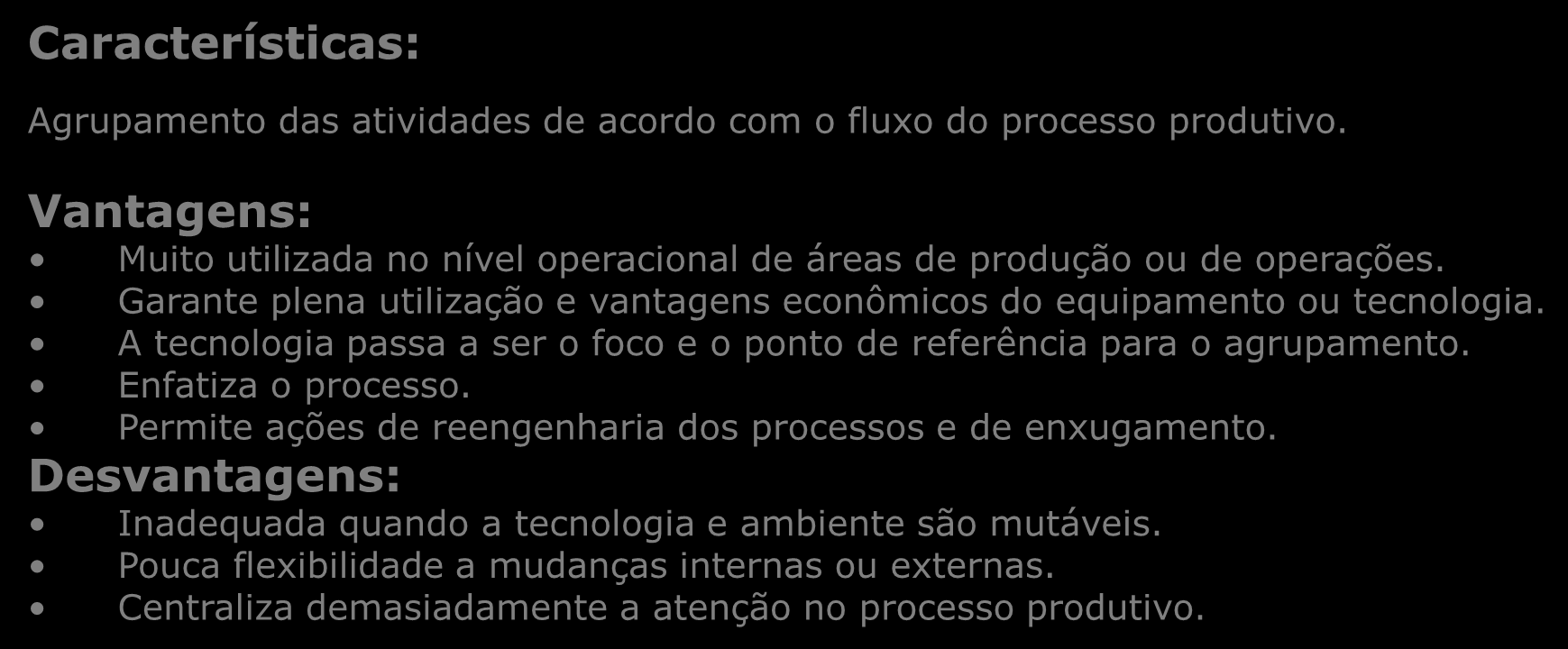 Departamentalização por Processo Características: Agrupamento das atividades de acordo com o fluxo do processo produtivo.