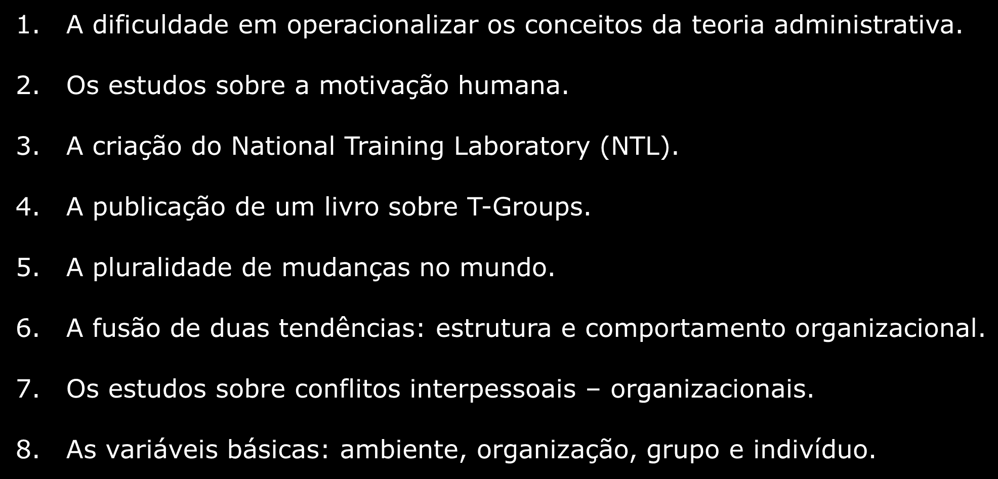 Origens do DO 1. A dificuldade em operacionalizar os conceitos da teoria administrativa. 2. Os estudos sobre a motivação humana. 3. A criação do National Training Laboratory (NTL). 4.