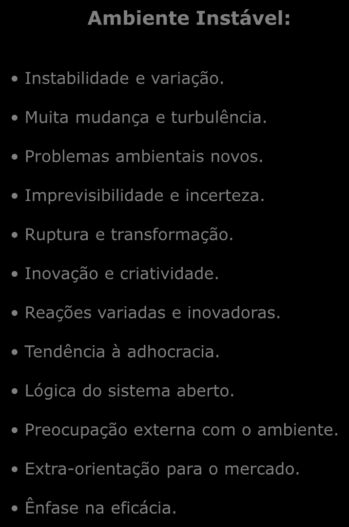 Quadro 18.5. Continuum estabilidadeinstabilidade ambiental Ambiente Estável: Ambiente Instável: Estabilidade e permanência. Pouca mudança. Problemas ambientais rotineiros. Previsibilidade e certeza.