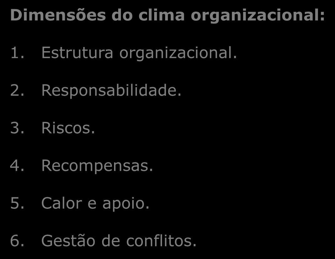 Clima organizacional Dimensões do clima organizacional: 1. Estrutura organizacional. 2.