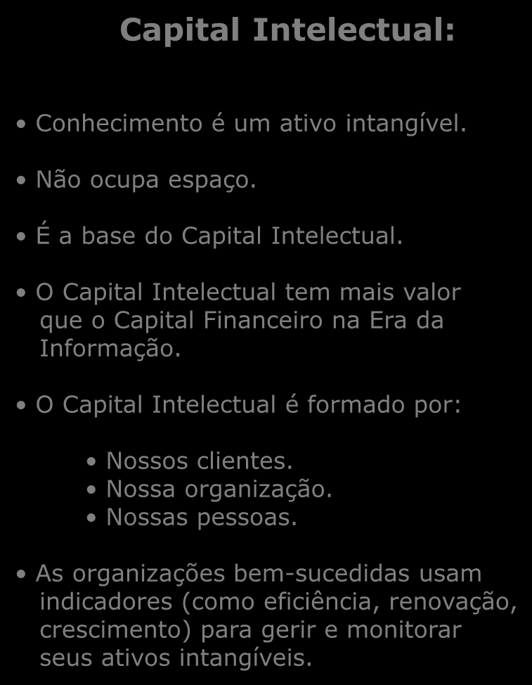 O que está acontecendo Gestão do Conhecimento: Capital Intelectual: Conhecimento é a informação estruturada que tem valor para a organização.