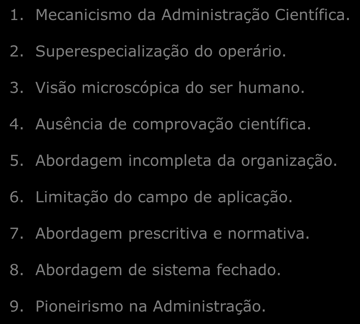 Apreciação Crítica da Administração Científica 1. Mecanicismo da Administração Científica. 2. Superespecialização do operário. 3. Visão microscópica do ser humano. 4.