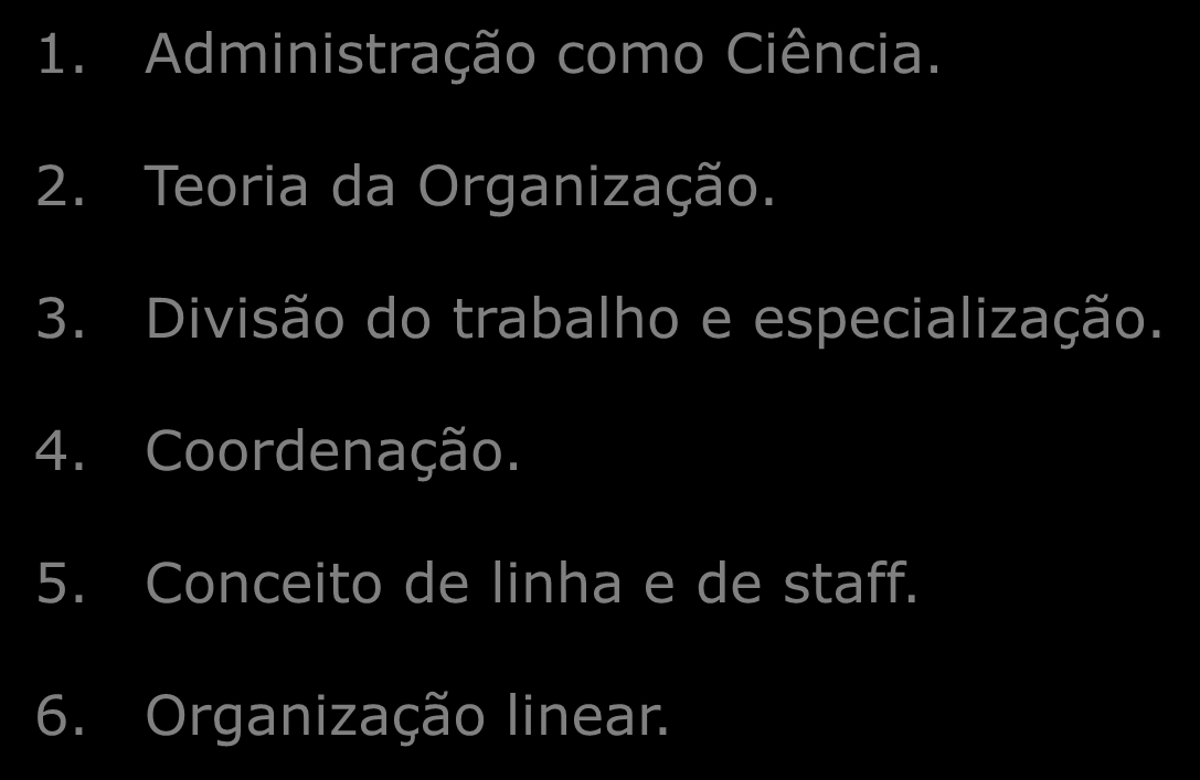 Teoria da Administração 1. Administração como Ciência. 2. Teoria da Organização. 3.