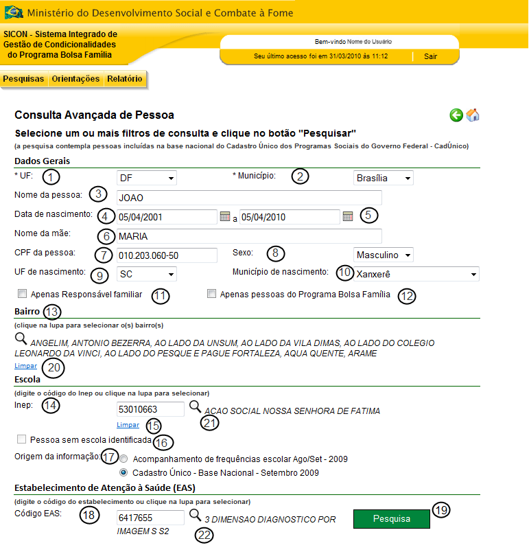 16 Figura 9 - Detalhamento da tela Pesquisa Pessoa Avançada Descrição da Tela: 1. UF: apresenta a UF do usuário conectado ao sistema para que seja efetuada a pesquisa das pessoas nesta UF.