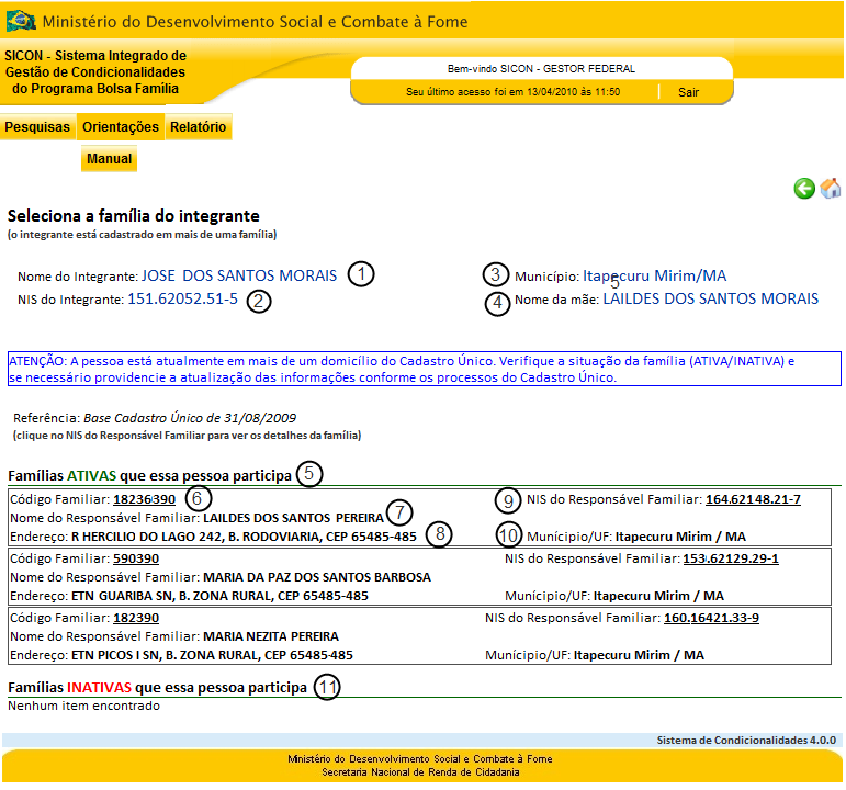 23 8. UF/ Município: apresenta a sigla da UF e o nome do município de moradia da pessoa encontrada; 9. Outras Informações: apresenta informações complementares da pessoa encontrada: 9.1.