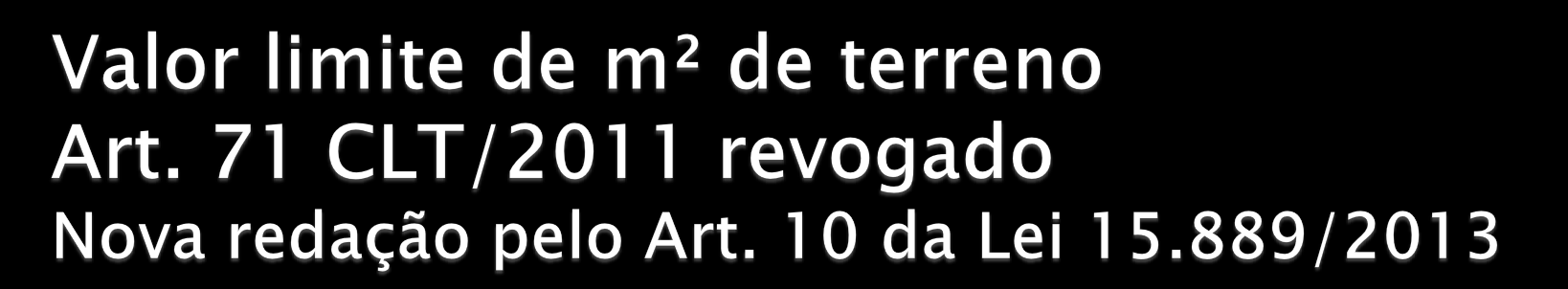 Art. 10. A partir do exercício de 2014, o valor unitário de metro quadrado de terreno aplicado para o cálculo do valor venal do terreno, nos termos da Lei nº 10.235, de 1986, fica limitado a R$ 9.