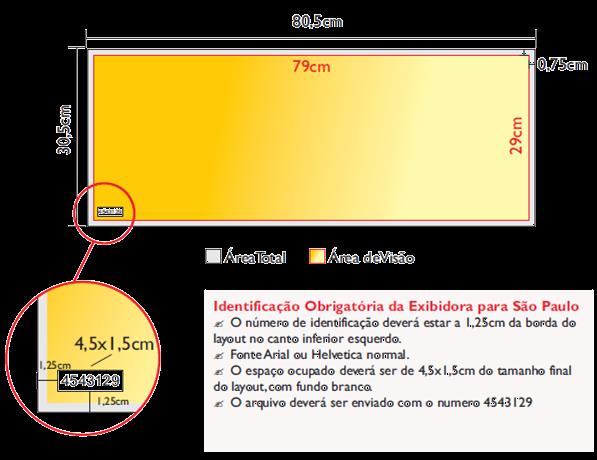 ESPECIFICAÇÕES MÍDIA ESTÁTICA ÔNIBUS Especificações Dimensões SANCAS SÃO PAULO Especificações da lâmina Resolução 300 dpi e referência das cores Área Total Área de Visão Sangria 80,5 cm x 30,5 cm 79