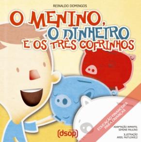 PROJETO DE EDUCAÇÃO FINACEIRA: O menino, o dinheiro e o três cofrinhos Reinaldo Domingos Editora DSOP.