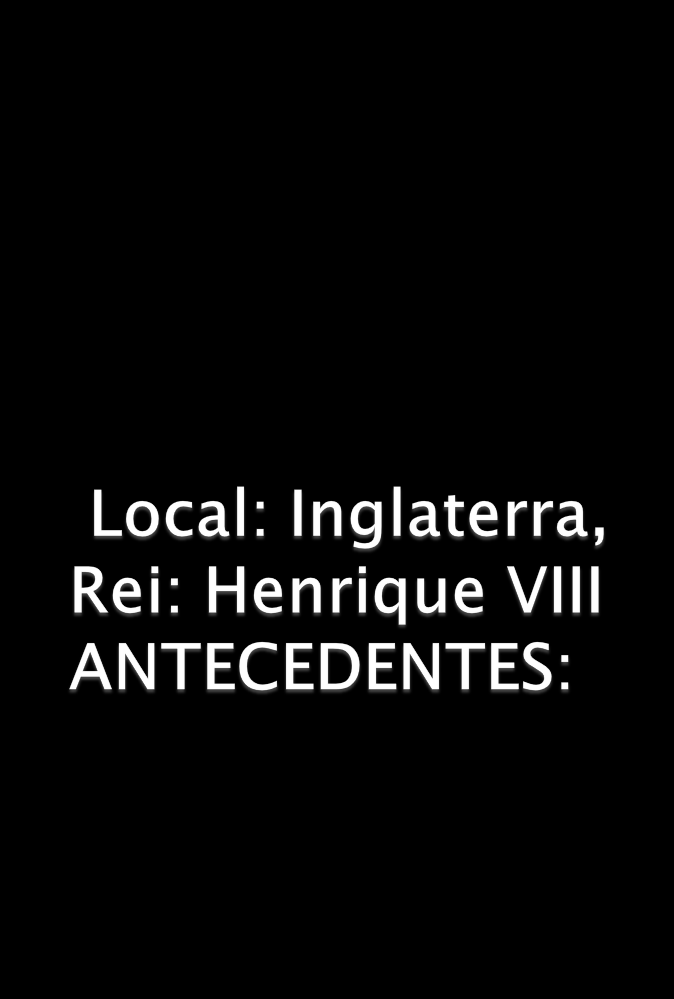 1. Boa relação do rei com a Igreja: Doava dinheiro e terras; Henrique VIII condena os ensinamentos de Lutero; É nomeado defensor da fé. 2. Ruptura com a Igreja; 3.